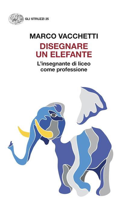 Disegnare un elefante. L'insegnante di liceo come professione - Marco Vacchetti - ebook