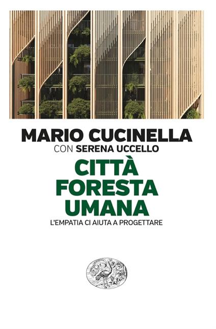 Città foresta umana. L'empatia ci aiuta a progettare - Mario Cucinella,Serena Uccello - ebook