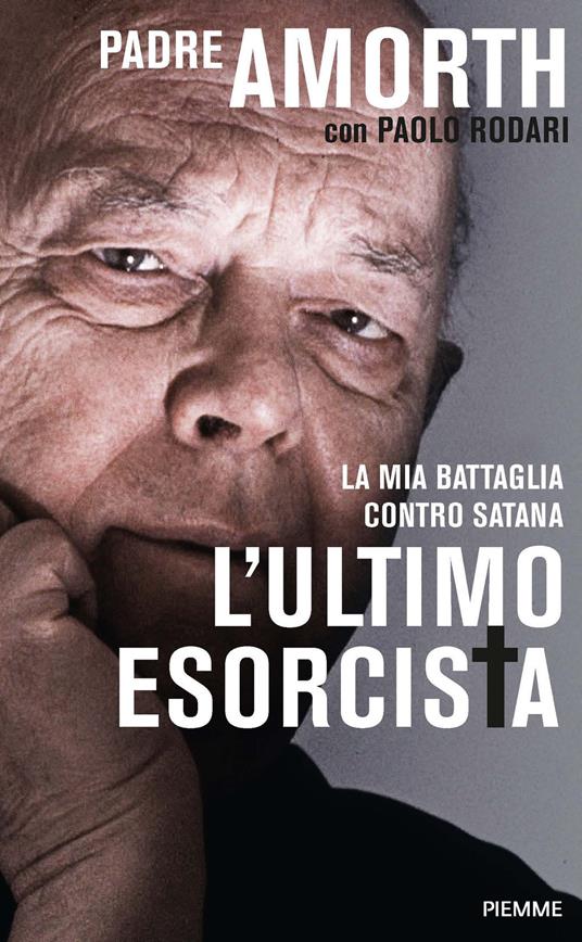 L' ultimo esorcista. La mia battaglia contro Satana - Gabriele Amorth,Paolo Rodari - ebook