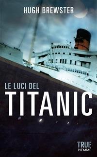Le luci del Titanic - Hugh Brewster,L. Rosaschino - ebook