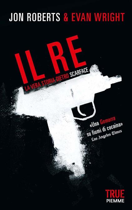 Il re. La vera storia dietro Scarface - Jon Roberts,Evan Wright,G. Zucca - ebook