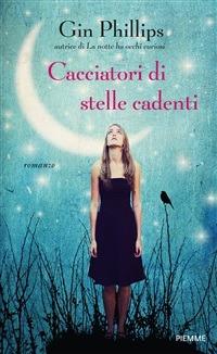 Cacciatori di stelle cadenti - Gin Phillips,E. Cadelli - ebook