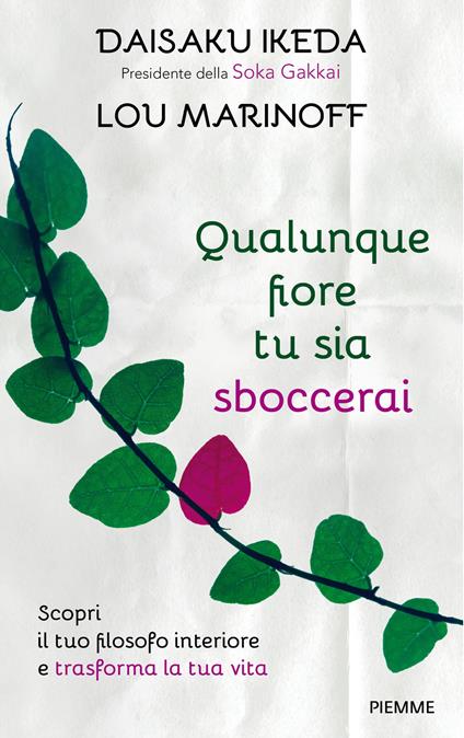 Qualunque fiore tu sia sboccerai. Scopri il tuo filosofo interiore e trasforma la tua vita - Daisaku Ikeda,Lou Marinoff,Evelyse De Luca Vannello,Fabrizia Fossati - ebook