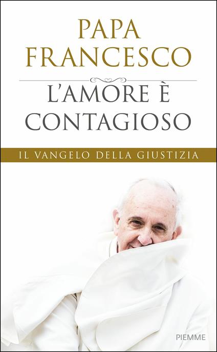 L' amore è contagioso. Il Vangelo della giustizia - Francesco (Jorge Mario Bergoglio),Anna Maria Foli - ebook