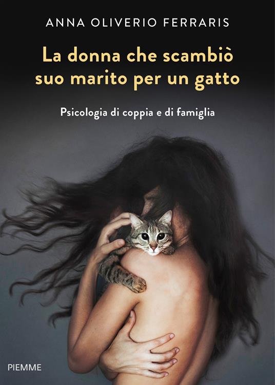 La donna che scambiò suo marito per un gatto. Psicologia di coppia e di  famiglia - Oliverio Ferraris, Anna - Ebook - EPUB2 con Adobe DRM | IBS
