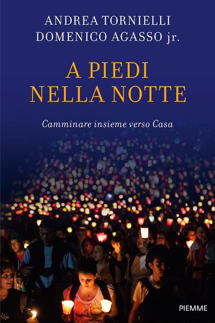 A piedi nella notte. Camminare insieme verso casa - Domenico jr. Agasso,Andrea Tornielli - ebook