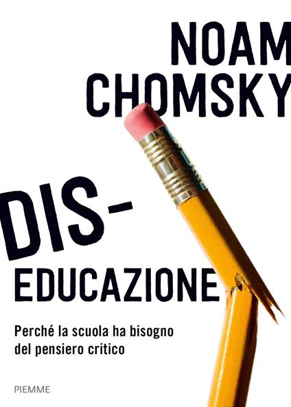 Dis-educazione. Perché la scuola ha bisogno del pensiero critico - Noam Chomsky - ebook