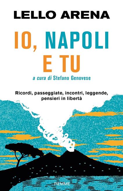 Io, Napoli e tu. Ricordi, passeggiate, incontri, leggende, pensieri in libertà - Lello Arena,Stefano Genovese - ebook