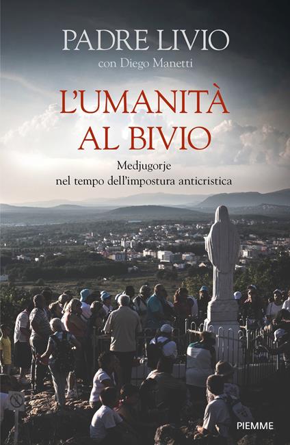 L' umanità al bivio. Medjugorje nel tempo dell'impostura anticristica - Livio Fanzaga,Diego Manetti - ebook