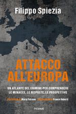 Attacco all'Europa. Un atlante del crimine per comprendere le minacce, le risposte, le prospettive