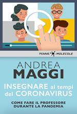 Insegnare ai tempi del Coronavirus. Come fare il professore durante la pandemia