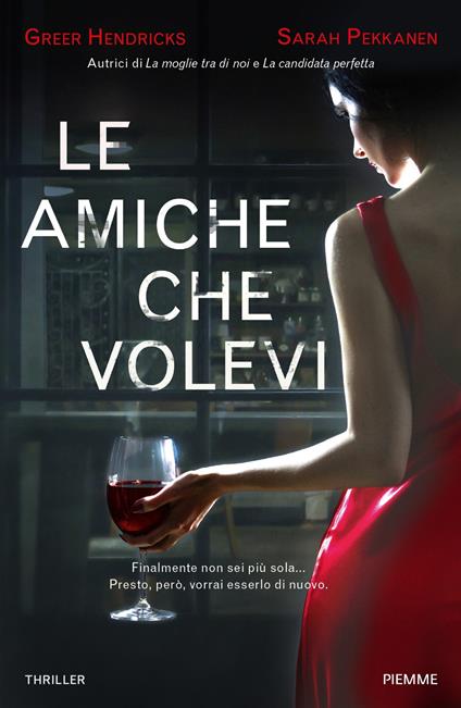 Le amiche che volevi - Greer Hendricks,Sarah Pekkanen,Giada Fattoretto - ebook