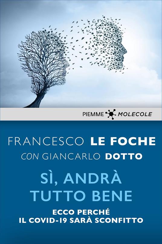 Sì, andrà tutto bene. Ecco perché il Covid-19 sarà sconfitto - Giancarlo Dotto,Francesco Le Foche - ebook