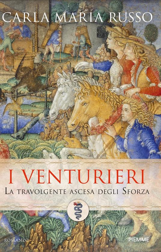 I Venturieri. La travolgente ascesa degli Sforza - Carla Maria Russo - ebook