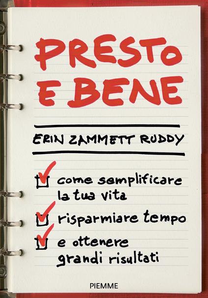 Presto e bene. Come semplificare la tua vita, risparmiare tempo e ottenere grandi risultati - Erin Zammett Ruddy,Lorenzo Ruggiero - ebook