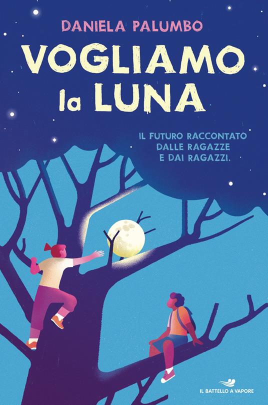 Vogliamo la luna. Il futuro raccontato dalle ragazze e dai ragazzi - Daniela Palumbo - ebook