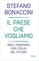 Il Paese che vogliamo. Idee e proposte per l'Italia del futuro