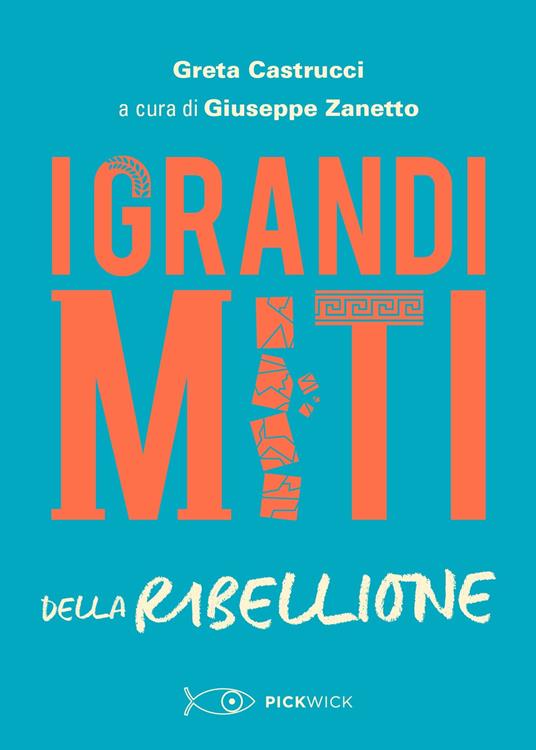 I grandi miti della ribellione - Greta Castrucci,Giuseppe Zanetto - ebook