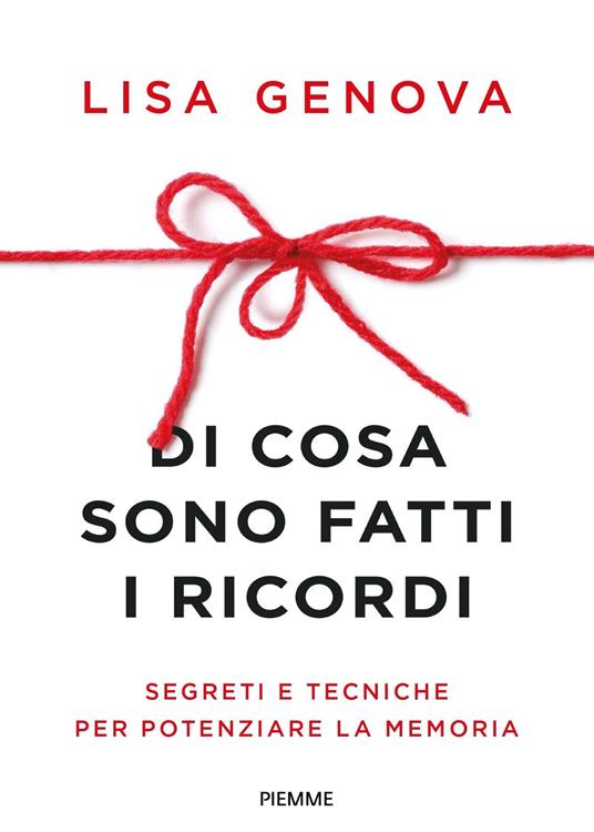 Di cosa sono fatti i ricordi. Segreti e tecniche per potenziare la memoria - Lisa Genova - ebook