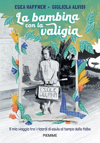 La bambina con la valigia. Il mio viaggio tra i ricordi di esule al tempo delle foibe - Gigliola Alvisi,Egea Haffner - ebook