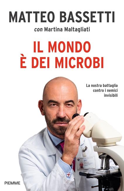 Il mondo è dei microbi. La nostra battaglia contro i nemici invisibili - Matteo Bassetti,Martina Maltagliati - ebook