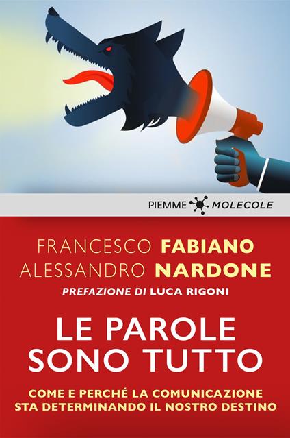 Le parole sono tutto. Come e perché la comunicazione sta determinando il nostro destino - Francesco Fabiano,Alessandro Nardone - ebook