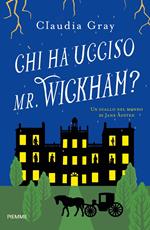 Chi ha ucciso il Mr. Wickham? Un giallo nel mondo di Jane Austen