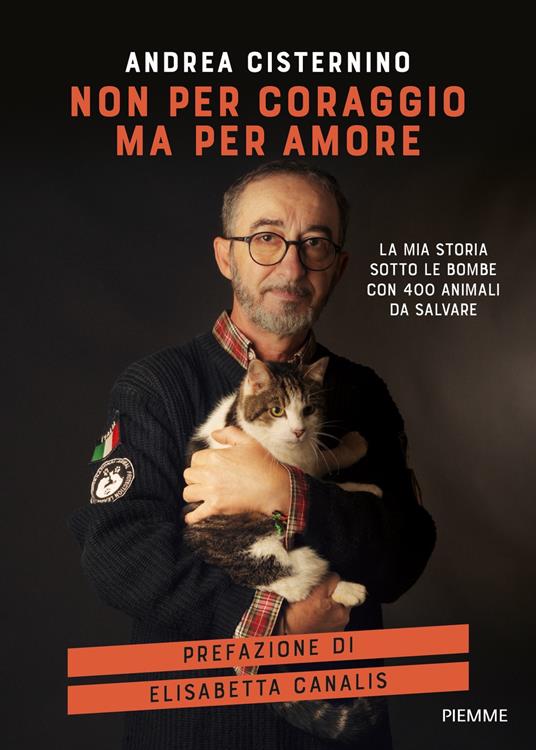 Non per coraggio ma per amore. La mia storia sotto le bombe con 400 animali da salvare - Andrea Cisternino - ebook