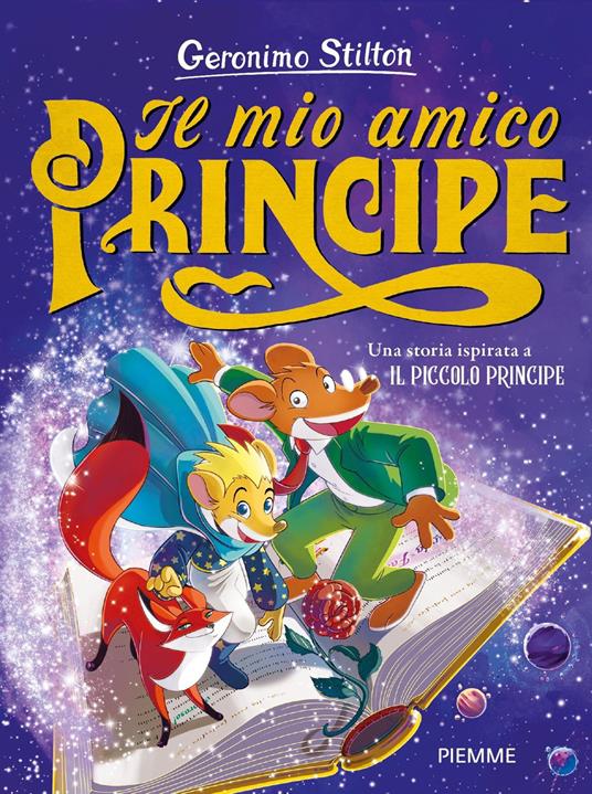 Il mio amico Principe. Una storia ispirata a Il Piccolo Principe - Geronimo Stilton,Silvia Bigolin - ebook