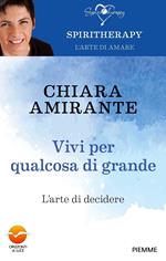 Vivi per qualcosa di grande. L'arte di decidere