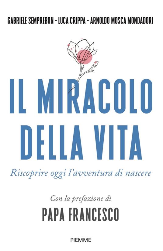 Il miracolo della vita. Riscoprire oggi l'avventura di nascere - Luca Crippa,Arnoldo Mosca Mondadori,Gabriele Semprebon - ebook