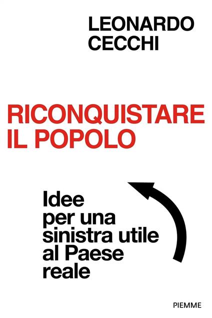 Riconquistare il popolo. Idee per una sinistra utile al Paese reale - Leonardo Cecchi - ebook