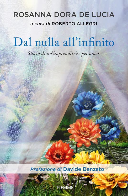 Dal nulla all'infinito. Storia di un'imprenditrice per amore - Rosanna Dora De Lucia,Roberto Allegri - ebook