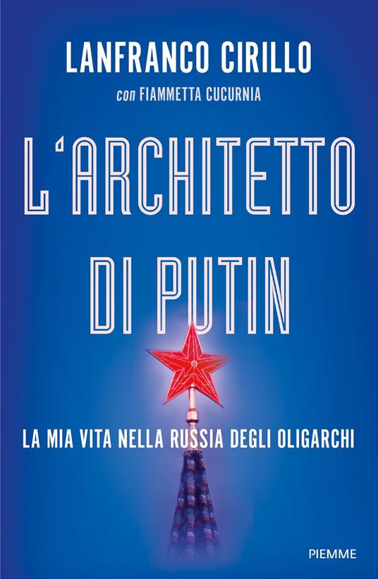 L' architetto di Putin. La mia vita nella Russia degli oligarchi - Lanfranco Cirillo,Fiammetta Cucurnia - ebook