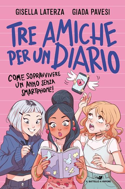 Tre amiche per un diario. Come sopravvivere un anno senza smartphone! - Gisella Laterza,Giada Pavesi - ebook