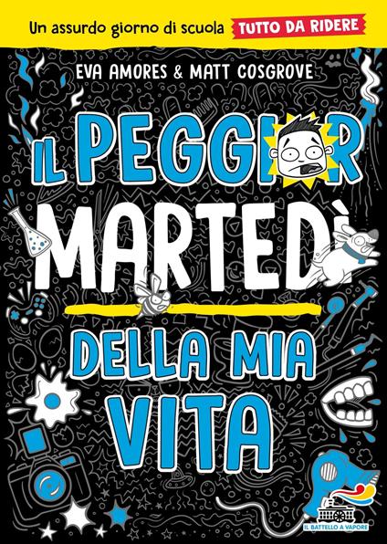 Il peggior martedì della mia vita. Un assurdo giorno di scuola tutto da ridere - Eva Amores,Matt Cosgrove,Clementina Coppini - ebook