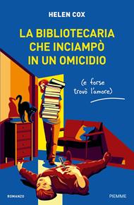 La bibliotecaria che inciampò in un omicidio (e forse trovò l'amore)