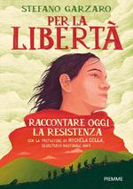 Per la libertà. Raccontare oggi la Resistenza