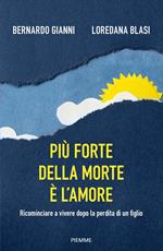 Più forte della morte è l'amore. Ricominciare a vivere dopo la perdita di un figlio