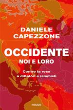 Occidente noi e loro. Contro la resa a dittatori e islamisti