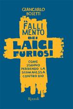 Il fallimento dei laici furiosi. Come stanno perdendo le scommessa contro Dio