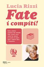 Fate i compiti! Dalla tata più famosa d'Italia, regole e consigli per far amare la scuola e ottenere il meglio dai nostri figli