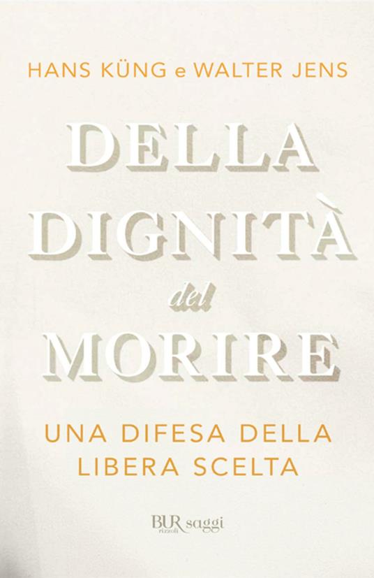 Della dignità del morire. Una difesa della libera scelta - Walter Jens,Hans Küng,A. Corsi,V. Rossi - ebook