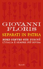 Separati in patria. Nord contro Sud: perché l'Italia è sempre più divisa
