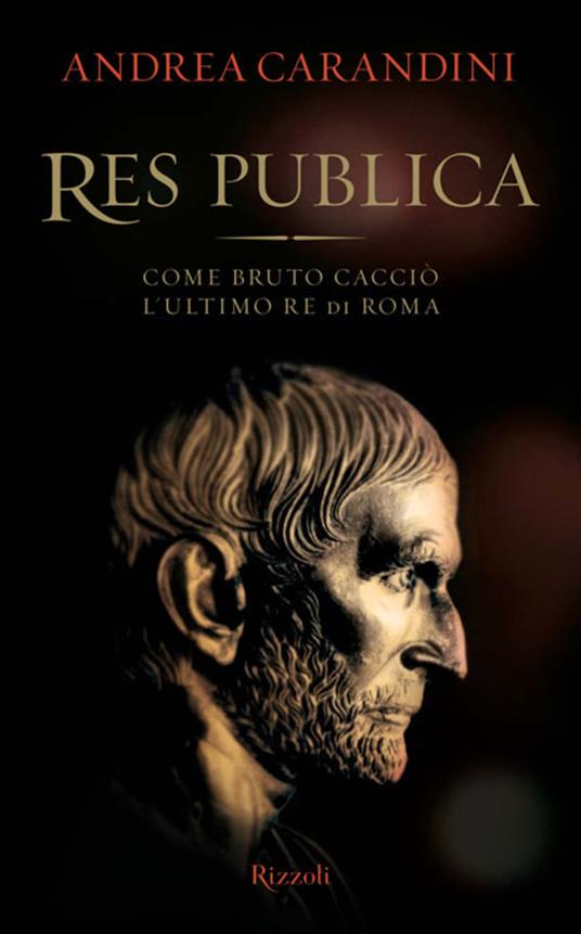 Res publica. Come Bruto cacciò l'ultimo re di Roma - Andrea Carandini - ebook