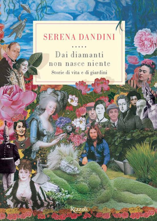 Dai diamanti non nasce niente. Storie di vita e di giardini - Serena Dandini,Andrea Pistacchi - ebook