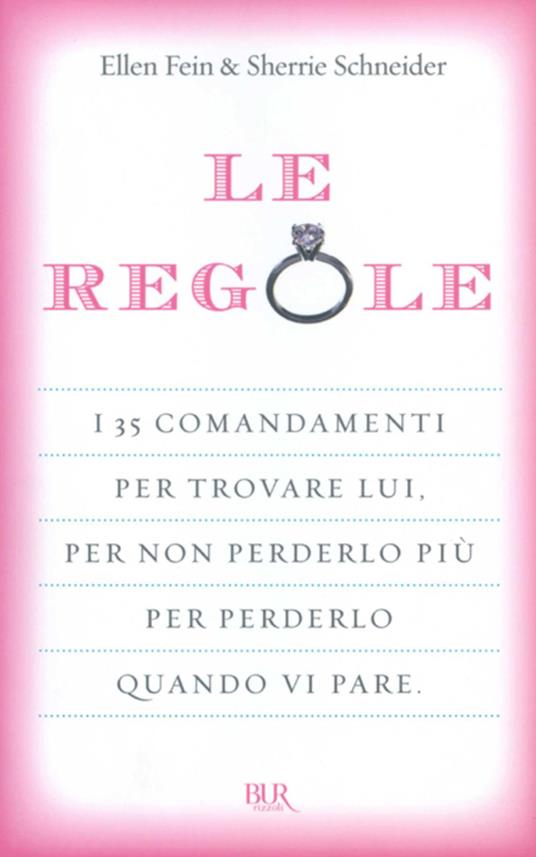 Le regole. I 35 comandamenti per trovare lui. Per non perderlo più per perdelo quando vi pare - Ellen Fein,Sherrie Schneider,M. B. Piccioli - ebook