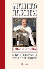 Oltre il fornello. Segreti e consigli del re dei cuochi