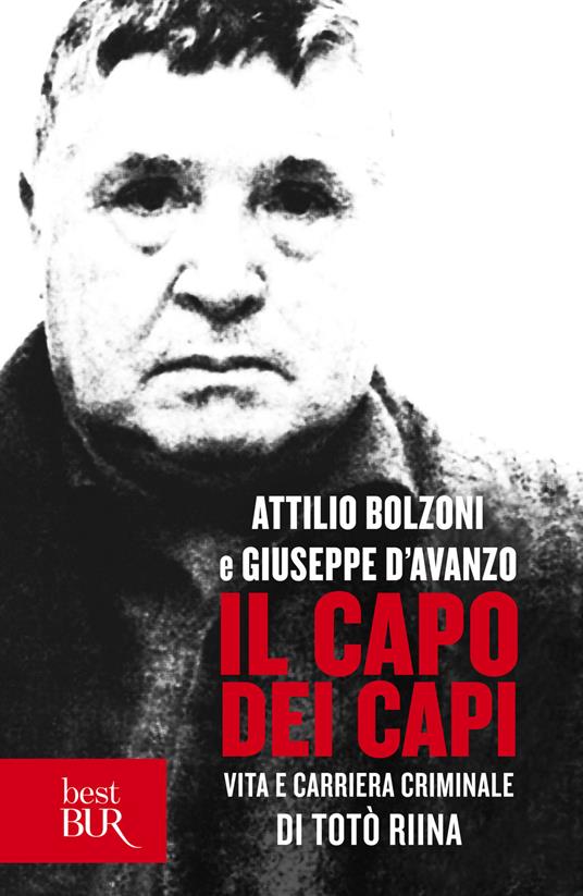 Il capo dei capi. Vita e carriera criminale di Totò Riina - Bolzoni,  Attilio - D'Avanzo, Giuseppe - Ebook - EPUB2 con Adobe DRM | IBS