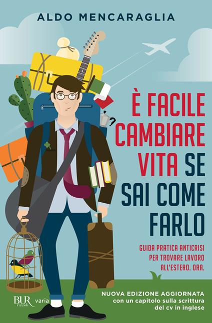 È facile cambiare vita se sai come farlo. Guida pratica anticrisi per trovare lavoro all'estero. Ora - Aldo Mencaraglia - ebook